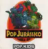 Pop Kids - Pop Jurássico